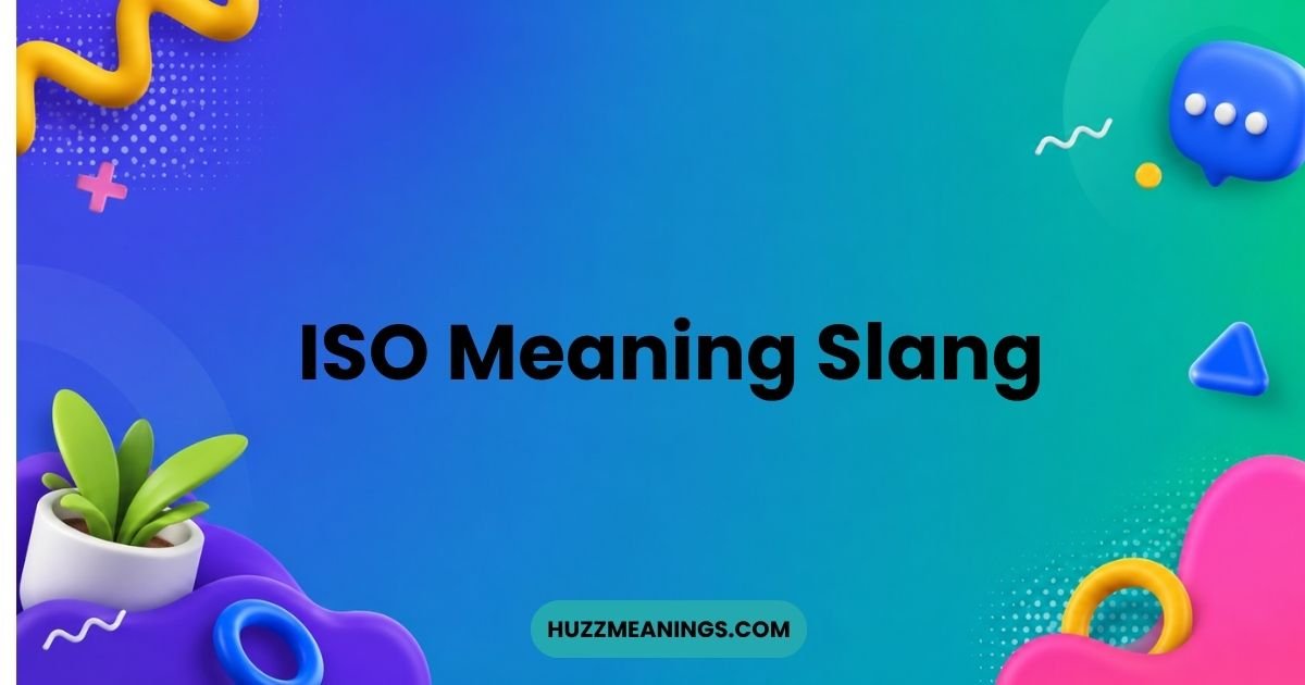 ISO Meaning Slang