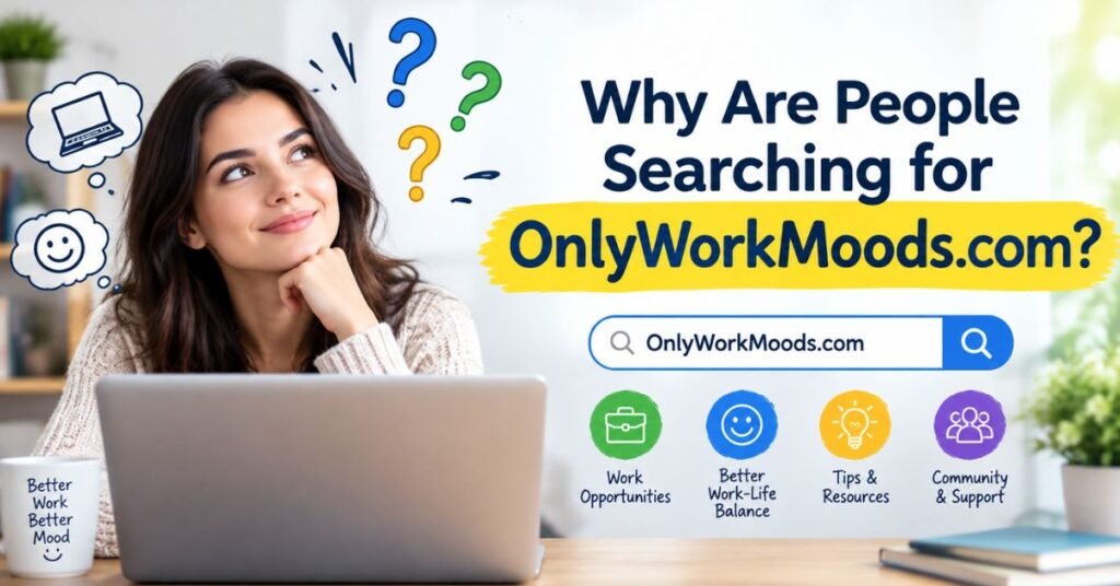 OnlyWorkMoods.com Review: 19 Features, Safety, Legitimacy & User Guide 3 Why Are People Searching for OnlyWorkMoods.com